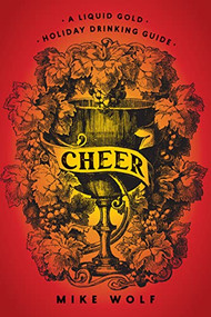 Cheer (A Liquid Gold Holiday Drinking Guide) by Mike Wolf, 9781684425624