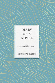 Diary of a Novel (An Autobiography) by Eugenia Price, 9781684427512