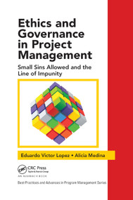 Ethics and Governance in Project Management (Small Sins Allowed and the Line of Impunity) - 9780367874896 by Eduardo Victor Lopez, Alicia Medina, 9780367874896