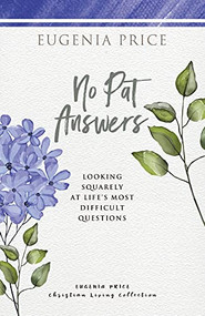 No Pat Answers (Looking Squarely at Life's Most Difficult Questions) by Eugenia Price, 9781684427338