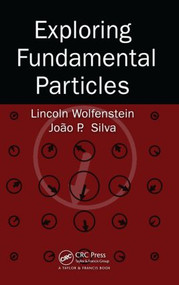 Exploring Fundamental Particles by Lincoln Wolfenstein, Joao P. Silva, 9781439836125