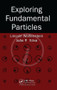 Exploring Fundamental Particles by Lincoln Wolfenstein, Joao P. Silva, 9781439836125
