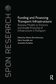 Funding and Financing Transport Infrastructure (Business Models to Enhance and Enable Financing of Infrastructure in Transport) by Athena Roumboutsos, Hans Voordijk, Aristeidis Pantelias, 9780367735791