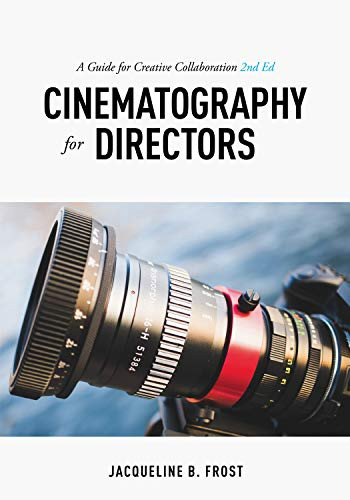 Cinematography for Directors (A Guide for Creative Collaboration) by Jacqueline Frost, 9781615932740