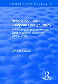 Greece and Spain in European Foreign Policy (The Influence of Southern Member States in Common Foreign and Security Policy) - 9780415792936 by Dimitrios Kavakas, 9780415792936