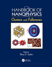 Handbook of Nanophysics (Clusters and Fullerenes) by Klaus D. Sattler, 9781138115101