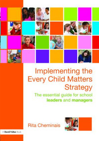 Implementing the Every Child Matters Strategy (The Essential Guide for School Leaders and Managers) - 9780415498241 by Rita Cheminais, 9780415498241
