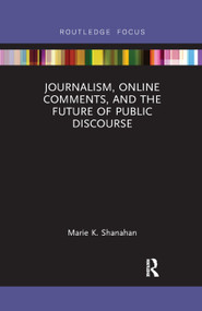 Journalism, Online Comments, and the Future of Public Discourse - 9780367887094 by Marie K. Shanahan, 9780367887094
