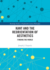 Kant and the Reorientation of Aesthetics by Joseph J. Tinguely, 9780367890599