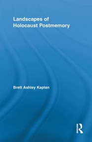 Landscapes of Holocaust Postmemory by Brett Ashley Kaplan, 9780415852432