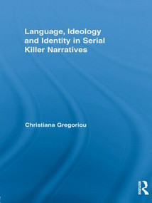 Language, Ideology and Identity in Serial Killer Narratives by Christiana Gregoriou, 9781138886056