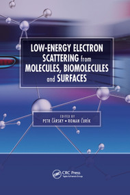 Low-Energy Electron Scattering from Molecules, Biomolecules and Surfaces by Petr Carsky, Roman Curik, 9780367381806