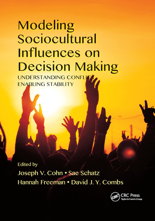 Modeling Sociocultural Influences on Decision Making (Understanding Conflict, Enabling Stability) by Joseph V. Cohn, Sae Schatz, Hannah Freeman, David J. Y. Combs, 9780367874070