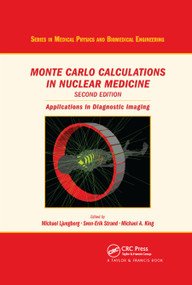 Monte Carlo Calculations in Nuclear Medicine (Applications in Diagnostic Imaging) by Michael Ljungberg, Sven-Erik Strand, Michael A. King, 9780367865429