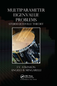 Multiparameter Eigenvalue Problems (Sturm-Liouville Theory) by F.V. Atkinson, Angelo B. Mingarelli, 9780367383220