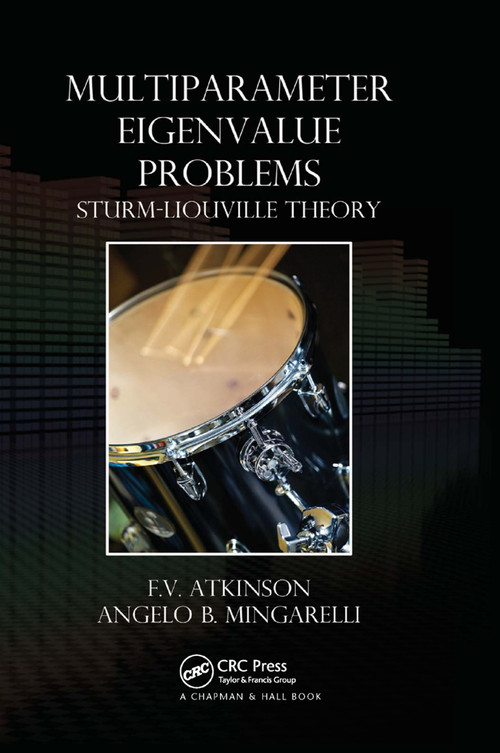 Multiparameter Eigenvalue Problems (Sturm-Liouville Theory) by F.V. Atkinson, Angelo B. Mingarelli, 9780367383220