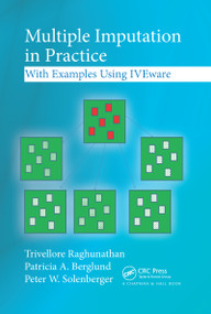 Multiple Imputation in Practice (With Examples Using IVEware) by Trivellore Raghunathan, Patricia A. Berglund, Peter W. Solenberger, 9780367734039