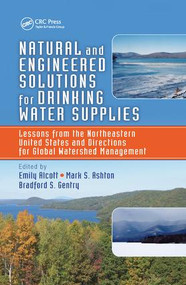 Natural and Engineered Solutions for Drinking Water Supplies by Emily Alcott, Mark S Ashton, Bradford S Gentry, 9781138374720