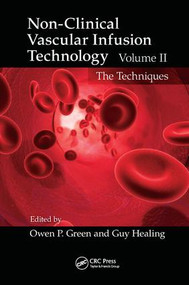 Non-Clinical Vascular Infusion Technology, Volume II (The Techniques) by Owen P. Green, Guy Healing, 9781138374614