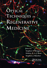 Optical Techniques in Regenerative Medicine by Stephen P. Morgan, Felicity R. Rose, Stephen J. Matcher, 9781138382084