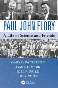 Paul John Flory (A Life of Science and Friends) by Gary D. Patterson, James E. Mark, Joel Fried, Do Yoon, 9781466595767