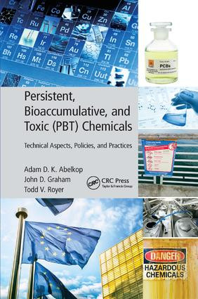 Persistent, Bioaccumulative, and Toxic (PBT) Chemicals (Technical Aspects, Policies, and Practices) by Adam D. K. Abelkop, John D. Graham, Todd V. Royer, 9781138792944