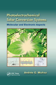 Photoelectrochemical Solar Conversion Systems (Molecular and Electronic Aspects) by Andrés G. Muñoz, 9780367380687