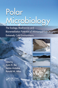 Polar Microbiology (The Ecology, Biodiversity and Bioremediation Potential of Microorganisms in Extremely Cold Environments) by Asim K. Bej, Jackie Aislabie, Ronald M. Atlas, 9780367384593