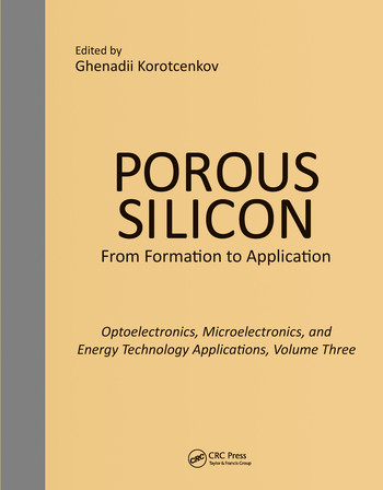 Porous Silicon: From Formation to Applications: Optoelectronics, Microelectronics, and Energy Technology Applications, Volume Three by Ghenadii Korotcenkov, 9780367575083