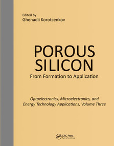 Porous Silicon: From Formation to Applications: Optoelectronics, Microelectronics, and Energy Technology Applications, Volume Three by Ghenadii Korotcenkov, 9780367575083