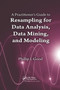 A Practitioner's Guide to Resampling for Data Analysis, Data Mining, and Modeling by Phillip Good, 9780367382483