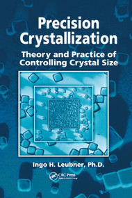 Precision Crystallization (Theory and Practice of Controlling Crystal Size) by Ingo Leubner, 9780367385163