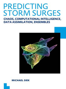 Predicting Storm Surges: Chaos, Computational Intelligence, Data Assimilation and Ensembles (UNESCO-IHE PhD Thesis) by Michael Siek, 9780415621021
