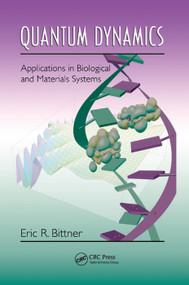 Quantum Dynamics (Applications in Biological and Materials Systems) by Eric R. Bittner, 9780367385439