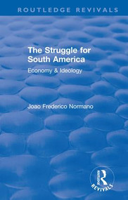 Revival: The Struggle for South America (1931) (Economy & Ideology) by Joao Frederico Normano, 9781138567139