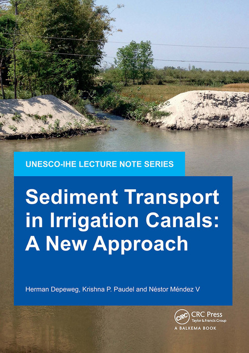 Sediment Transport in Irrigation Canals (A New Approach) by Herman Depeweg, Krishna P. Paudel, Néstor Méndez V, 9781138026957