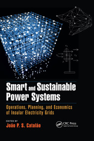 Smart and Sustainable Power Systems (Operations, Planning, and Economics of Insular Electricity Grids) by João P. S. Catalão, 9780367738150
