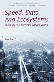 Speed, Data, and Ecosystems (Excelling in a Software-Driven World) by Jan Bosch, 9781138198180