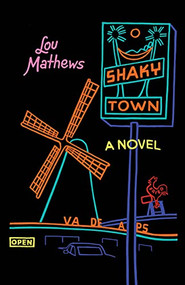 Shaky Town (A Novel) - 9781735303802 by Lou Mathews, 9781735303802