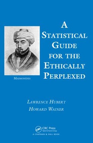 A Statistical Guide for the Ethically Perplexed by Lawrence Hubert, Howard Wainer, 9781439873687