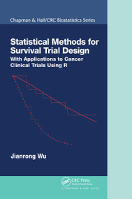 Statistical Methods for Survival Trial Design (With Applications to Cancer Clinical Trials Using R) by Jianrong Wu, 9780367734329