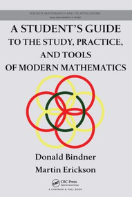A Student's Guide to the Study, Practice, and Tools of Modern Mathematics by Donald Bindner, Martin Erickson, 9781439846063