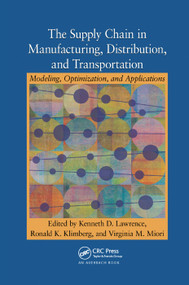 The Supply Chain in Manufacturing, Distribution, and Transportation (Modeling, Optimization, and Applications) by Kenneth D. Lawrence, Ronald K. Klimberg, Virginia M. Miori, 9781138372696