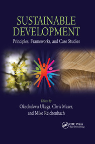 Sustainable Development (Principles, Frameworks, and Case Studies) by Okechukwu Ukaga, Chris Maser, Michael Reichenbach, 9780367384548