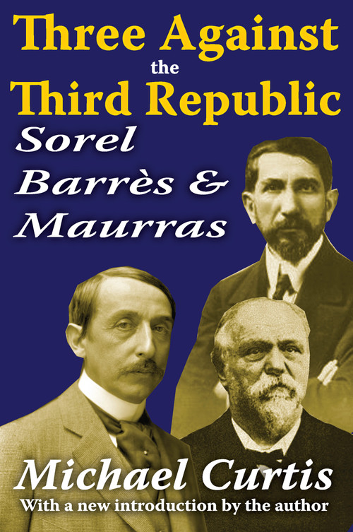 Three Against the Third Republic (Sorel, Barres and Maurras) by Michael Curtis, 9781412814300