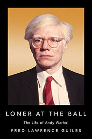 Loner at the Ball (The Life of Andy Warhol) - 9781684427925 by Fred Lawrence Guiles, 9781684427925