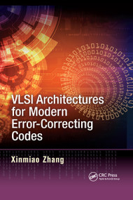 VLSI Architectures for Modern Error-Correcting Codes by Xinmiao Zhang, 9780367738037