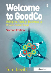 Welcome to GoodCo (Using the Tools of Business to Create Public Good) by Tom Levitt, 9781472469830
