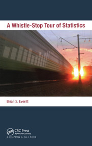 A Whistle-Stop Tour of Statistics by Brian Everitt, 9781439877487