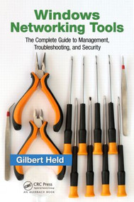 Windows Networking Tools (The Complete Guide to Management, Troubleshooting, and Security) by Gilbert Held, 9781466511064